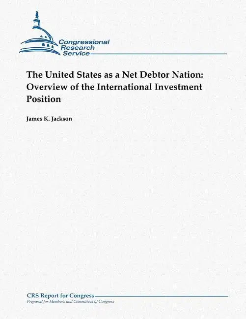 The United States as a Net Debtor Nation: Overview of the International Investment Position - Paperback