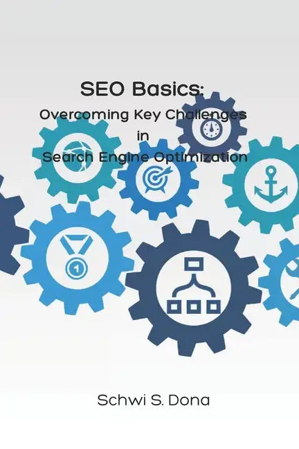 SEO Basics: Overcoming Key Challenges in Search Engine Optimization - Paperback