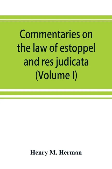Commentaries on the law of estoppel and res judicata (Volume I) - Paperback