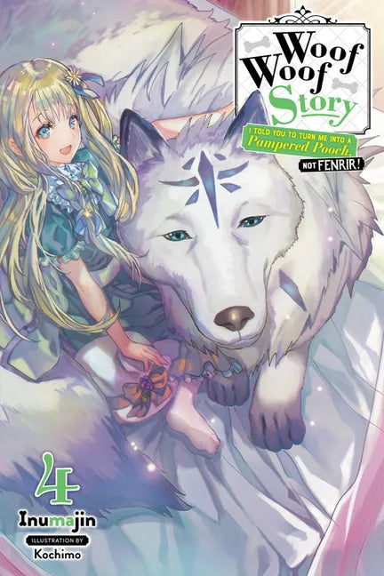 Woof Woof Story: I Told You to Turn Me Into a Pampered Pooch, Not Fenrir!, Vol. 4 (Light Novel): Volume 4 - Paperback