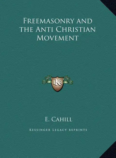Freemasonry and the Anti Christian Movement - Hardcover