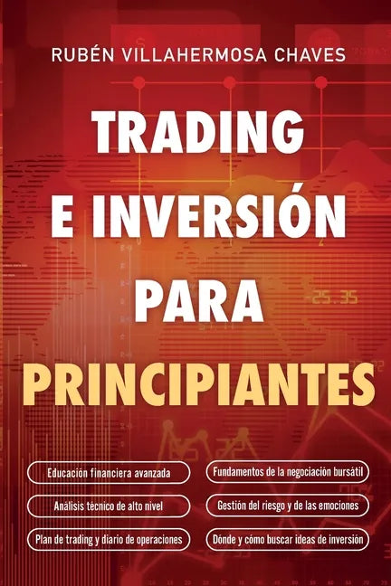 Trading e Inversión para principiantes: Educación Financiera avanzada, Fundamentos de la negociación Bursátil, Análisis Técnico de alto nivel, Gestión - Paperback