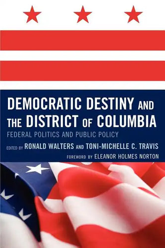 Democratic Destiny and the District of Columbia: Federal Politics and Public Policy - Paperback