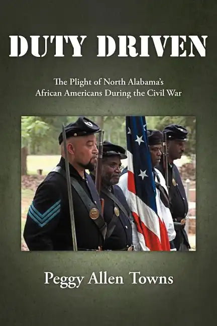 Duty Driven: The Plight of North Alabama's African Americans During the Civil War - Paperback