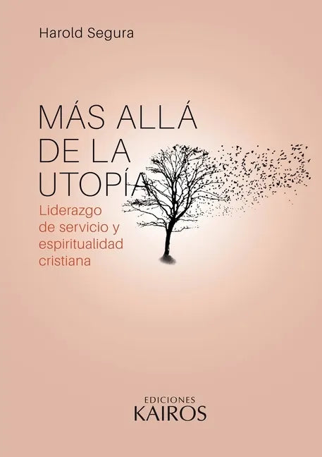 Más allá de la utopía: Liderazgo de servicio y espiritualidad cristiana. Cuarta edición revisada y ampliada. - Paperback