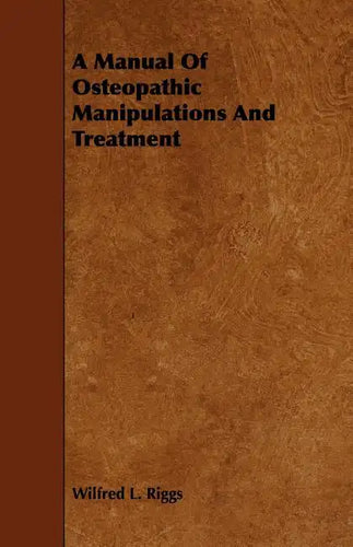 A Manual Of Osteopathic Manipulations And Treatment - Paperback