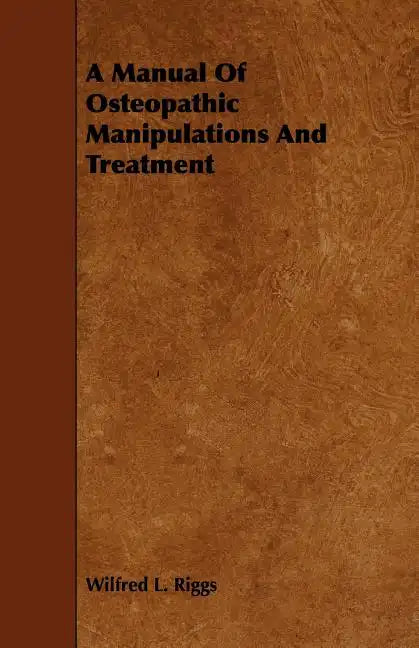 A Manual Of Osteopathic Manipulations And Treatment - Paperback