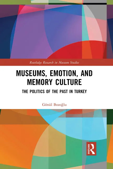 Museums, Emotion, and Memory Culture: The Politics of the Past in Turkey - Paperback