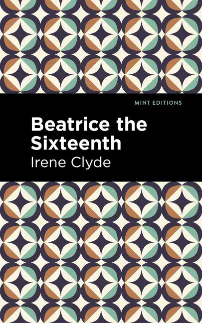 Beatrice the Sixteenth: Being the Personal Narrative of Mary Hatherley, M.B., Explorer and Geographer - Hardcover