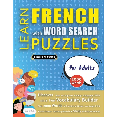 LEARN FRENCH WITH WORD SEARCH PUZZLES FOR ADULTS - Discover How to Improve Foreign Language Skills with a Fun Vocabulary Builder. Find 2000 Words to P - Paperback