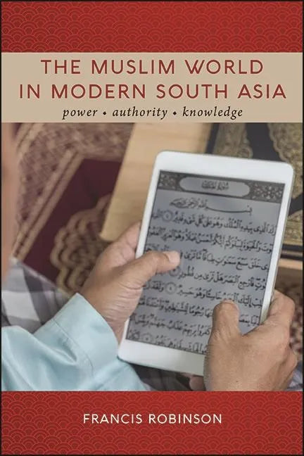 The Muslim World in Modern South Asia: Power, Authority, Knowledge - Paperback