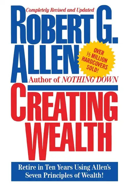 Creating Wealth: Retire in Ten Years Using Allen's Seven Principles - Paperback
