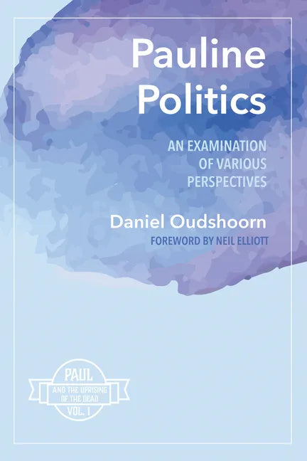 Pauline Politics: An Examination of Various Perspectives: Paul and the Uprising of the Dead, Vol. 1 - Paperback