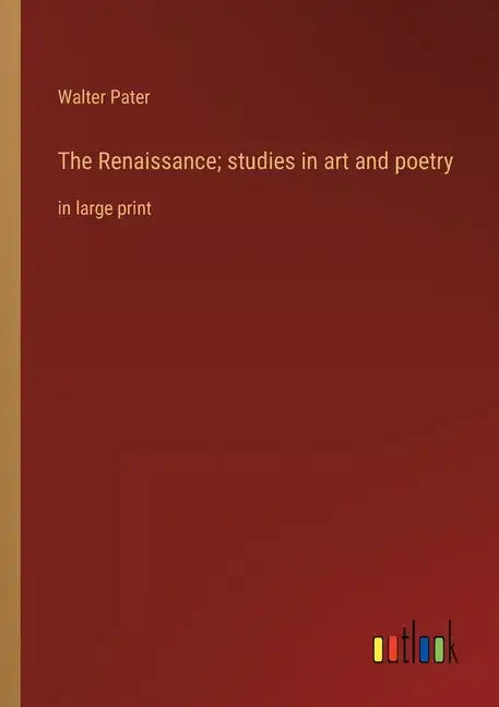 The Renaissance; studies in art and poetry: in large print - Paperback