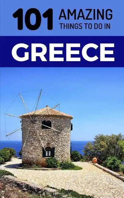 101 Amazing Things to Do in Greece: Greece Travel Guide - Paperback