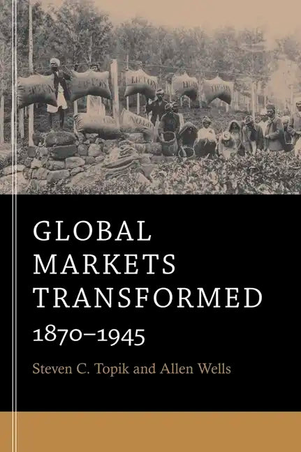 Global Markets Transformed: 1870-1945 - Paperback