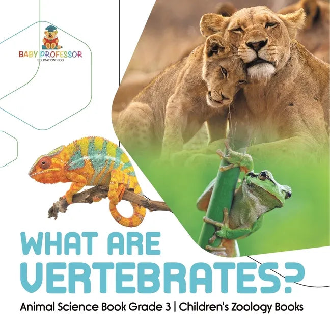 What Are Vertebrates? Animal Science Book Grade 3 Children's Zoology Books - Paperback