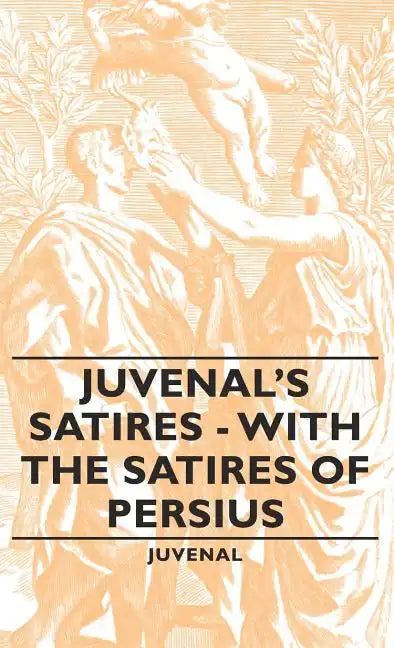Juvenal's Satires - With the Satires of Persius - Hardcover