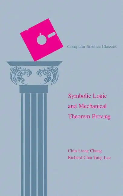 Symbolic Logic and Mechanical Theorem Proving - Hardcover