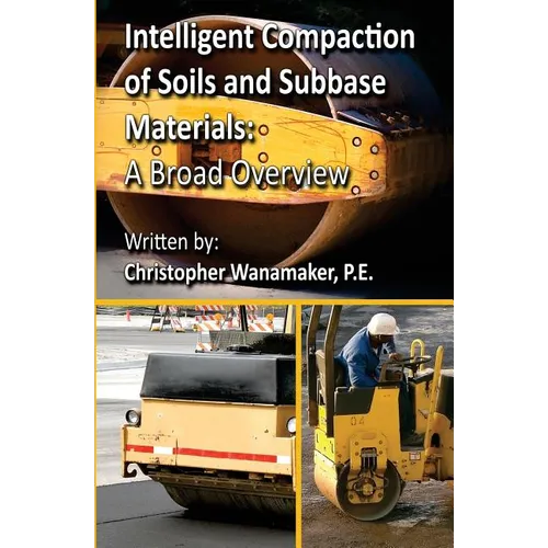 Intelligent Compaction of Soils and Subbase Materials: A Broad Overview: A broad overview of intelligent compaction technology including the history, - Paperback