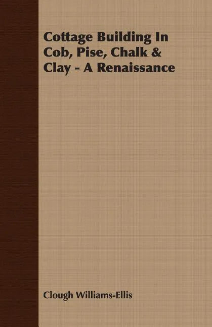 Cottage Building In Cob, Pise, Chalk & Clay - A Renaissance - Paperback