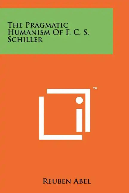 The Pragmatic Humanism Of F. C. S. Schiller - Paperback