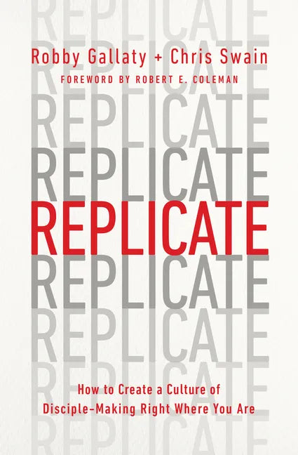 Replicate: How to Create a Culture of Disciple-Making Right Where You Are - Paperback