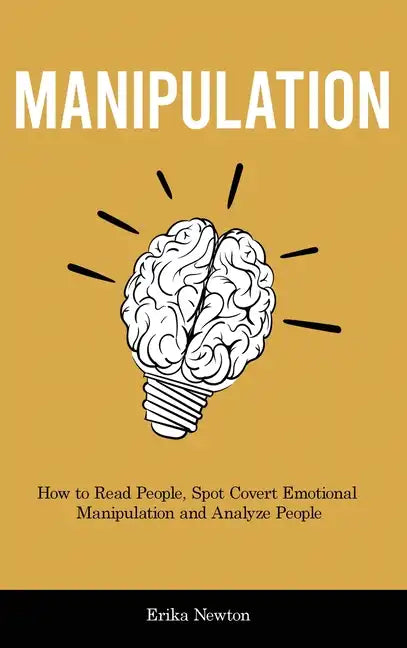 Manipulation: How to Read People, Spot Covert Emotional Manipulation and Analyze People - Hardcover