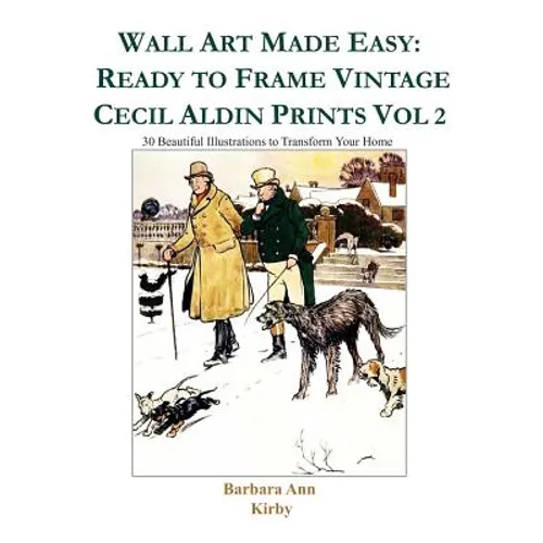 Wall Art Made Easy: Ready to Frame Vintage Cecil Aldin Prints Vol 2: 30 Beautiful Illustrations to Transform Your Home - Paperback