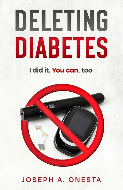 Deleting Diabetes: I did it. You can, too. - Paperback