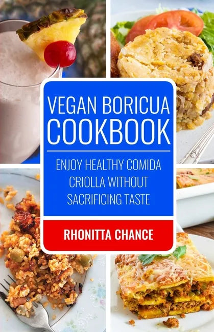 Vegan Boricua Cookbook: Enjoy Healthy Comida Criolla Without Sacrificing Taste - Paperback