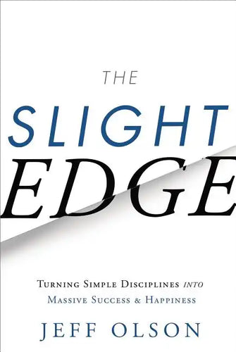 The Slight Edge: Turning Simple Disciplines Into Massive Success and Happiness - Hardcover
