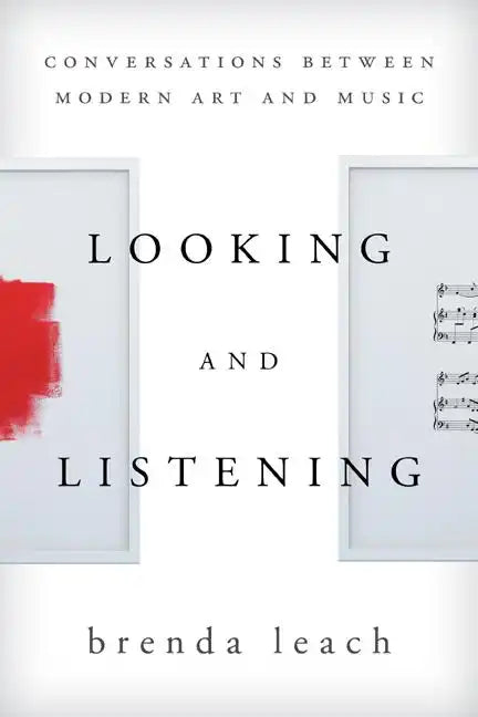 Looking and Listening: Conversations between Modern Art and Music - Paperback