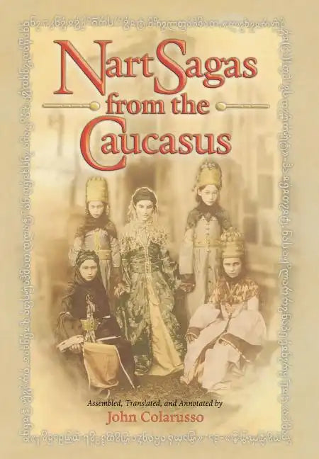 Nart Sagas from the Caucasus: Myths and Legends from the Circassians, Abazas, Abkhaz, and Ubykhs - Hardcover