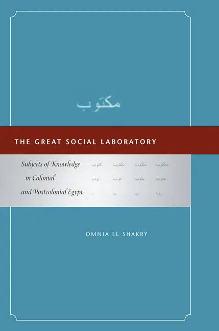 The Great Social Laboratory: Subjects of Knowledge in Colonial and Postcolonial Egypt - Hardcover