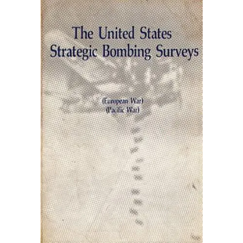 The United States Strategic Bombing Surveys - European War, Pacific War - Paperback