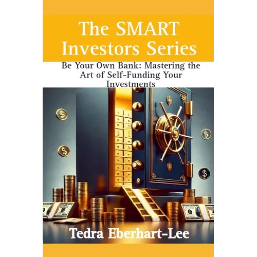 Be Your Own Bank: Mastering the Art of Self-Funding Your Invesments - Paperback