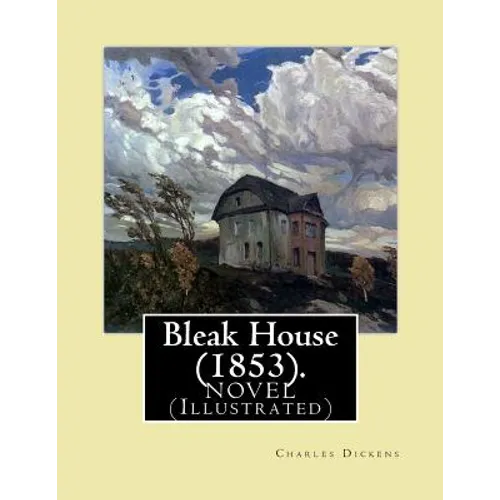 Bleak House (1853). By: Charles Dickens NOVEL (Illustrated): Charles John Huffam Dickens ( 7 February 1812 - 9 June 1870) was an English write - Paperback