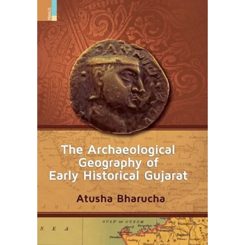 The Archaeological Geography of Early Historical Gujarat - Hardcover