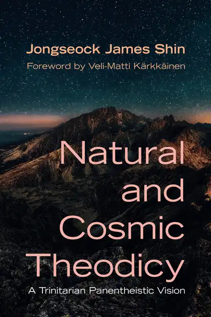 Natural and Cosmic Theodicy: A Trinitarian Panentheistic Vision - Paperback