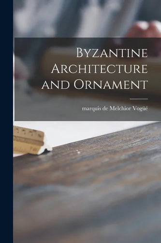 Byzantine Architecture and Ornament - Paperback