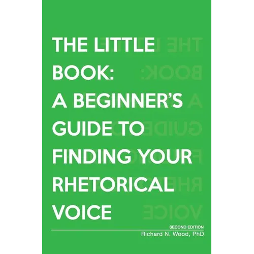 The Little Book: A Beginner's Guide to Finding Your Rhetorical Voice - Paperback