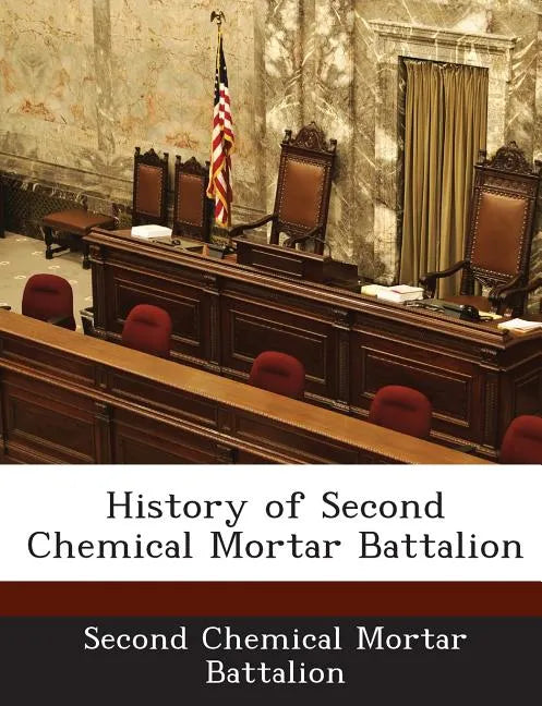History of Second Chemical Mortar Battalion - Paperback