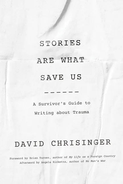 Stories Are What Save Us: A Survivor's Guide to Writing about Trauma - Paperback