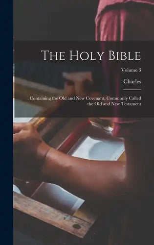 The Holy Bible: Containing the Old and New Covenant, Commonly Called the Old and New Testament; Volume 3 - Hardcover