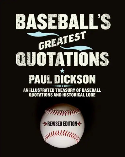 Baseball's Greatest Quotations Rev. Ed.: An Illustrated Treasury of Baseball Quotations and Historical Lore - Paperback