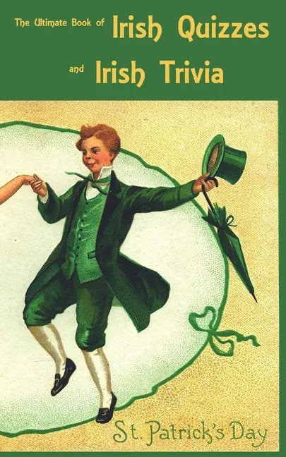The Ultimate Book of Irish Quizzes and Irish Trivia: The ideal ice-breaker for St Patrick's Day or any Irish-themed occasion - Paperback