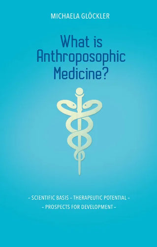 What Is Anthroposophic Medicine?: Scientific Basis - Therapeutic Potential - Prospects for Development - Paperback