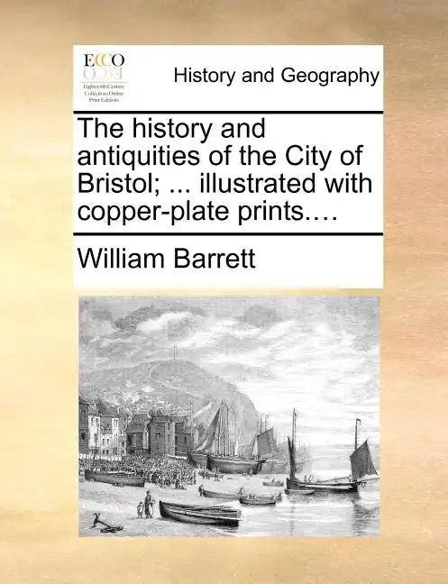 The history and antiquities of the City of Bristol; ... illustrated with copper-plate prints.... - Paperback