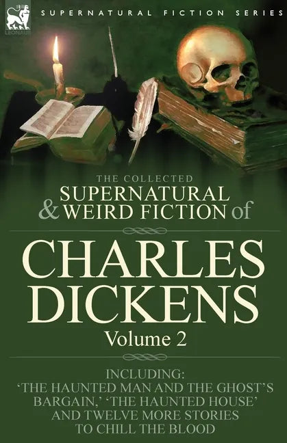 The Collected Supernatural and Weird Fiction of Charles Dickens-Volume 2: Contains Two Novellas 'The Haunted Man and the Ghost's Bargain' & 'The Crick - Paperback